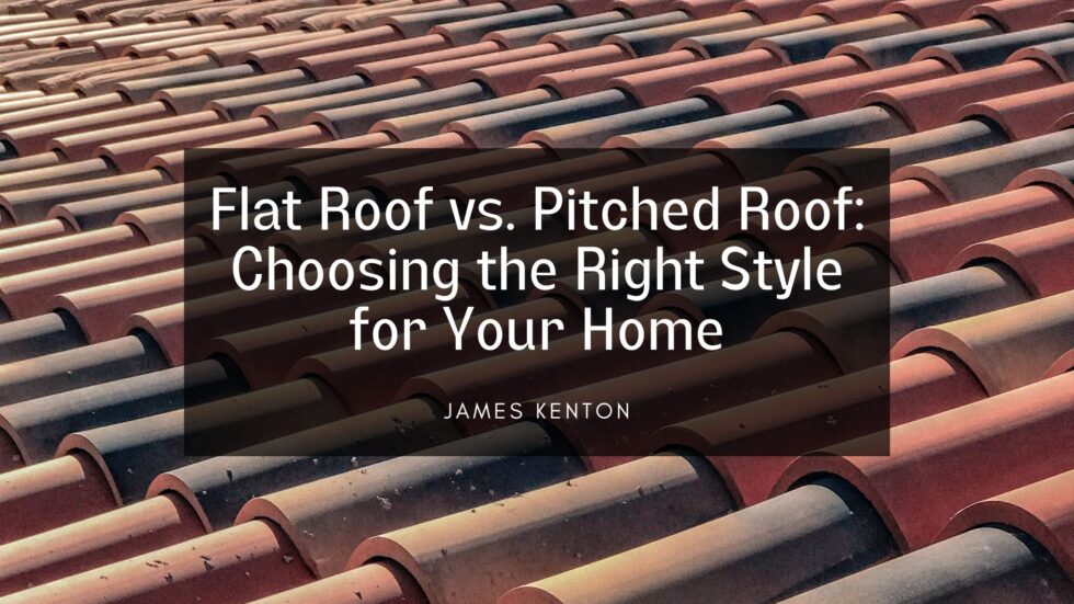 Flat Roof Vs Pitched Roof Choosing The Right Style For Your Home