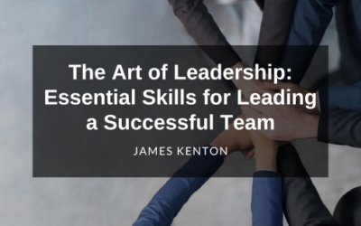 The Art of Leadership: Essential Skills for Leading a Successful Team