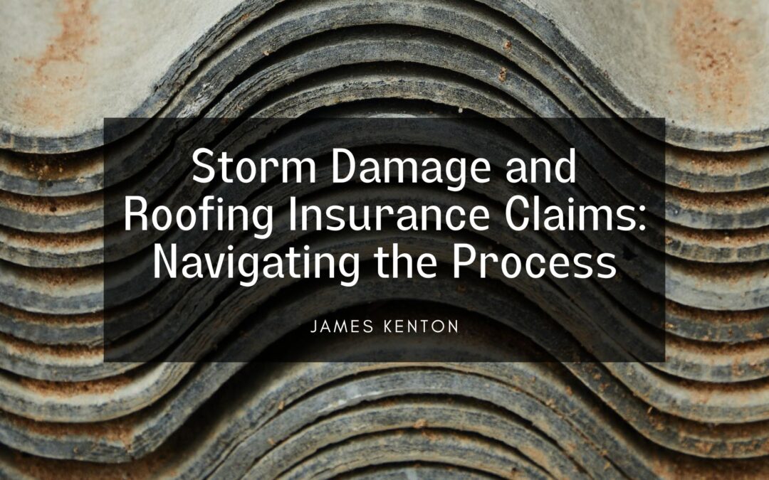 Storm Damage and Roofing Insurance Claims: Navigating the Process