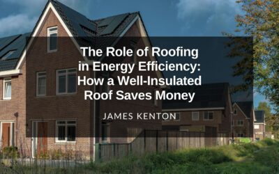 The Role of Roofing in Energy Efficiency: How a Well-Insulated Roof Saves Money